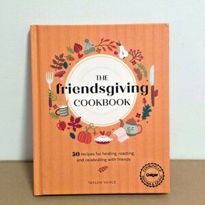 Friendsgiving Cookbook 50 Recipes for Hosting Celebrating w/Friends Thanksgiving